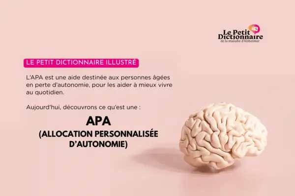 Le Petit Dictionnaire illustré explique que l'APA (Allocation Personnalisée d'Autonomie) est une aide pour les personnes âgées en perte d'autonomie.